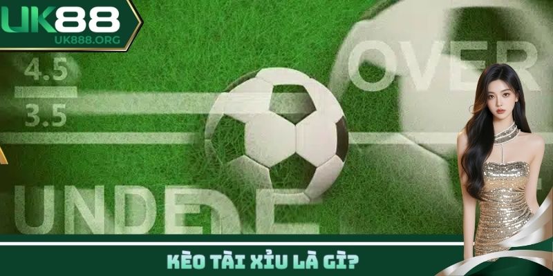 Kèo Tài Xỉu là gì?