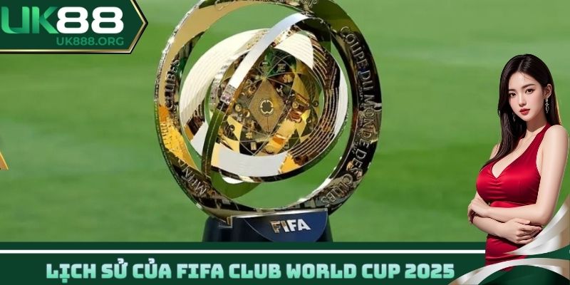 Lịch sử của FIFA Club World Cup 2025