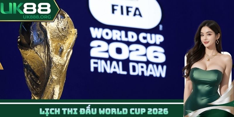 Lịch thi đấu World Cup 2026