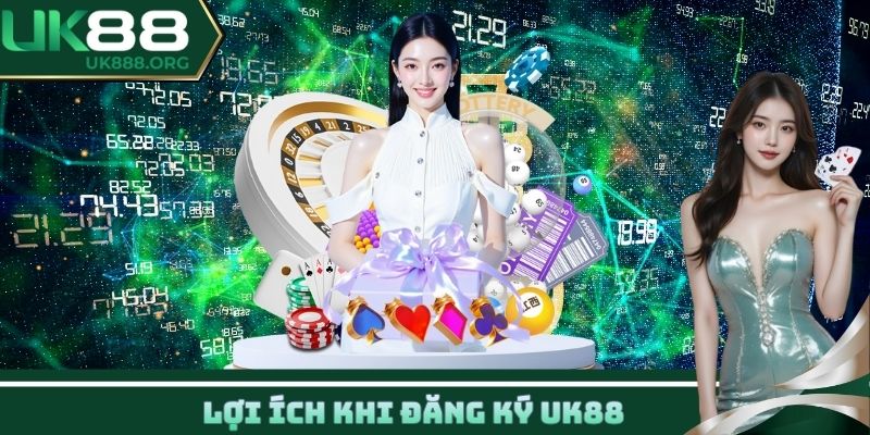 Lợi ích khi đăng ký UK88