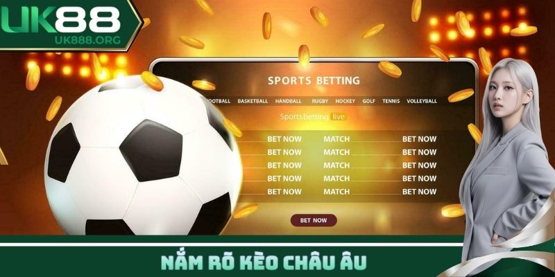 Nắm rõ kèo châu Âu